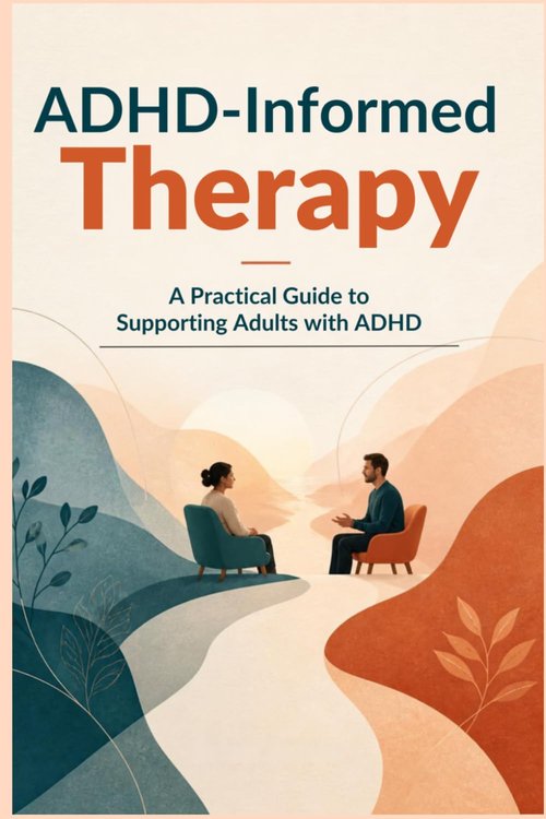 Cover of ADHD-Informed Therapy: A Practical Guide to Supporting Adults with ADHD, by Brian Jones